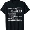 My Body Is A Machine That Turns Cigarettes Into Smoked Cigar Vintage Shirts