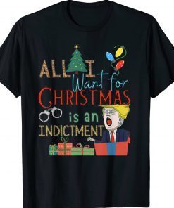 All I Want For Christmas Is An Indictment Tee Pro Trump Xmas Tee Shirt