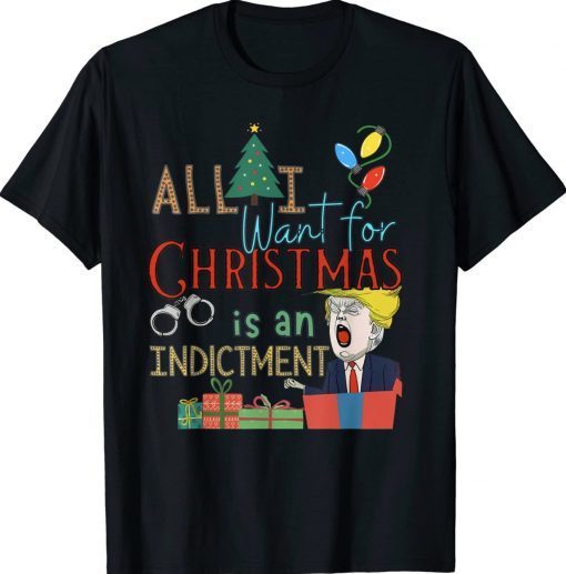 All I Want For Christmas Is An Indictment Tee Pro Trump Xmas Tee Shirt