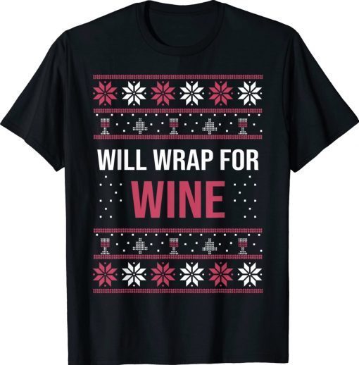 Ugly Christmas Sweater Funny Quote Will Wrap for Wine Tee Shirt