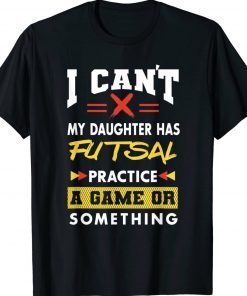 Daughter Has Futsal Practice Funny Parents Humor Mom Dad Tee Shirt