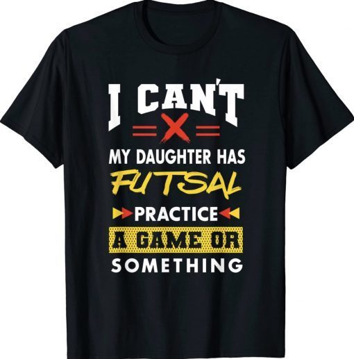 Daughter Has Futsal Practice Funny Parents Humor Mom Dad Tee Shirt