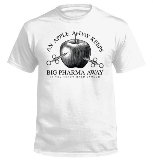 An Apple A Day Keeps Big Pharma Away Tee Shirt