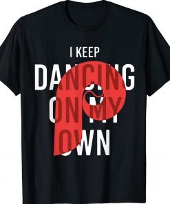 I Keep Dancing on My Own Philly Philadelphia Gift TShirt