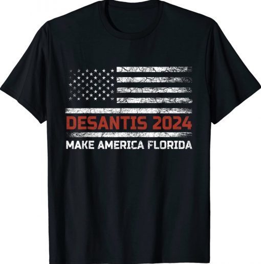 Ron DeSantis 2024 Make America Florida US Flag 2024 Election Tee Shirt