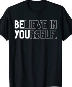 Believe In Yourself Positive Message Saying Inspirational Tee Shirt