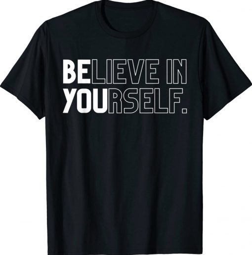 Believe In Yourself Positive Message Saying Inspirational Tee Shirt