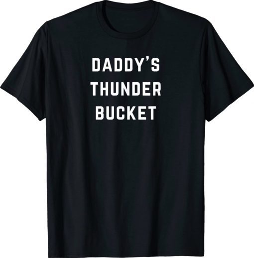 Daddy's Thunder Bucket Tee Shirt