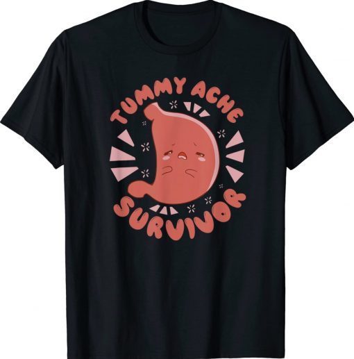 TUMMY ACHE SURVIVOR My Stomach Hurts Funny Meme Shirt