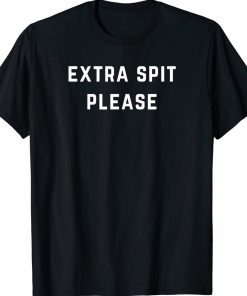 Extra Spit Please Tee Shirt