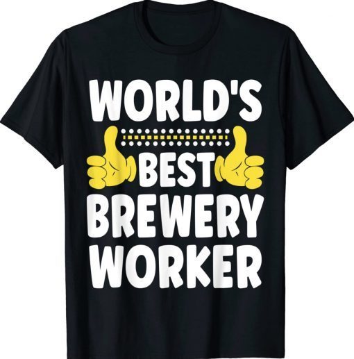 World's Best Brewery Worker Funny Job Title Brewery Worker Tee Shirt