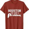 Houston You Have A Problem Jersey Philadelphia Philly 2023 T-Shirt