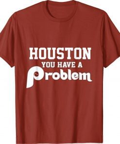 Houston You Have A Problem Jersey Philadelphia Philly 2023 T-Shirt