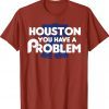 Philadelphia Philly Houston You Have A Problem Jersey Tee Shirt