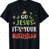 Go Jesus Its Your Birthday Christmas Funny T-Shirt