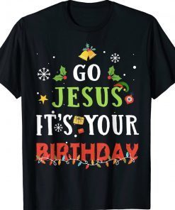 Go Jesus Its Your Birthday Christmas Funny T-Shirt