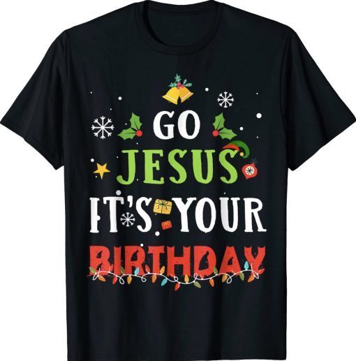 Go Jesus Its Your Birthday Christmas Funny T-Shirt