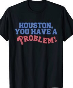 Houston You Have A Problem Jersey Philadelphia Philly Gift Shirts