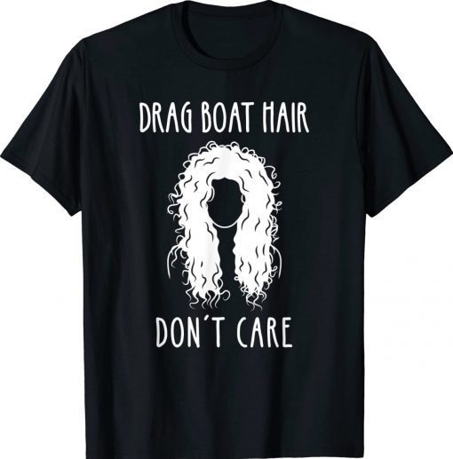 Drag Boat Racing Driver Girl Hair Don't Care Tee Shirt