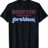 Houston You Have A Problem Philly Philadelphia Baseball Vintage Shirts