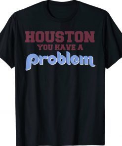 Houston You Have A Problem Philly Philadelphia Baseball Vintage Shirts