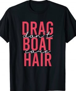 Drag Boat Racing Hair Don't Care for Drag Boat Lover Tee Shirt