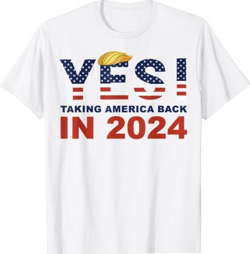 Donald Trump 2024 Take America Back Election Yes Vintage Shirts