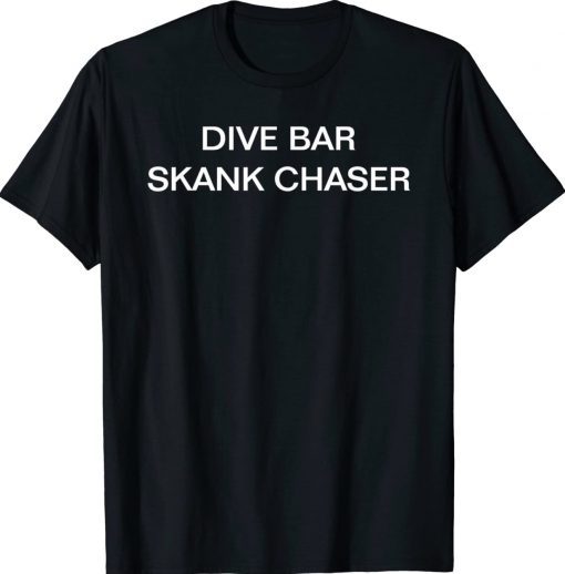 Dive Bar Skank Chaser Tee Shirt