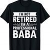 I am Not Retired I am a Professional Baba Grandpa Tee Shirt