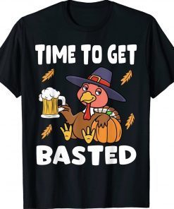 Time To Get Basted Happy Thanksgiving Turkey Funny T-Shirt