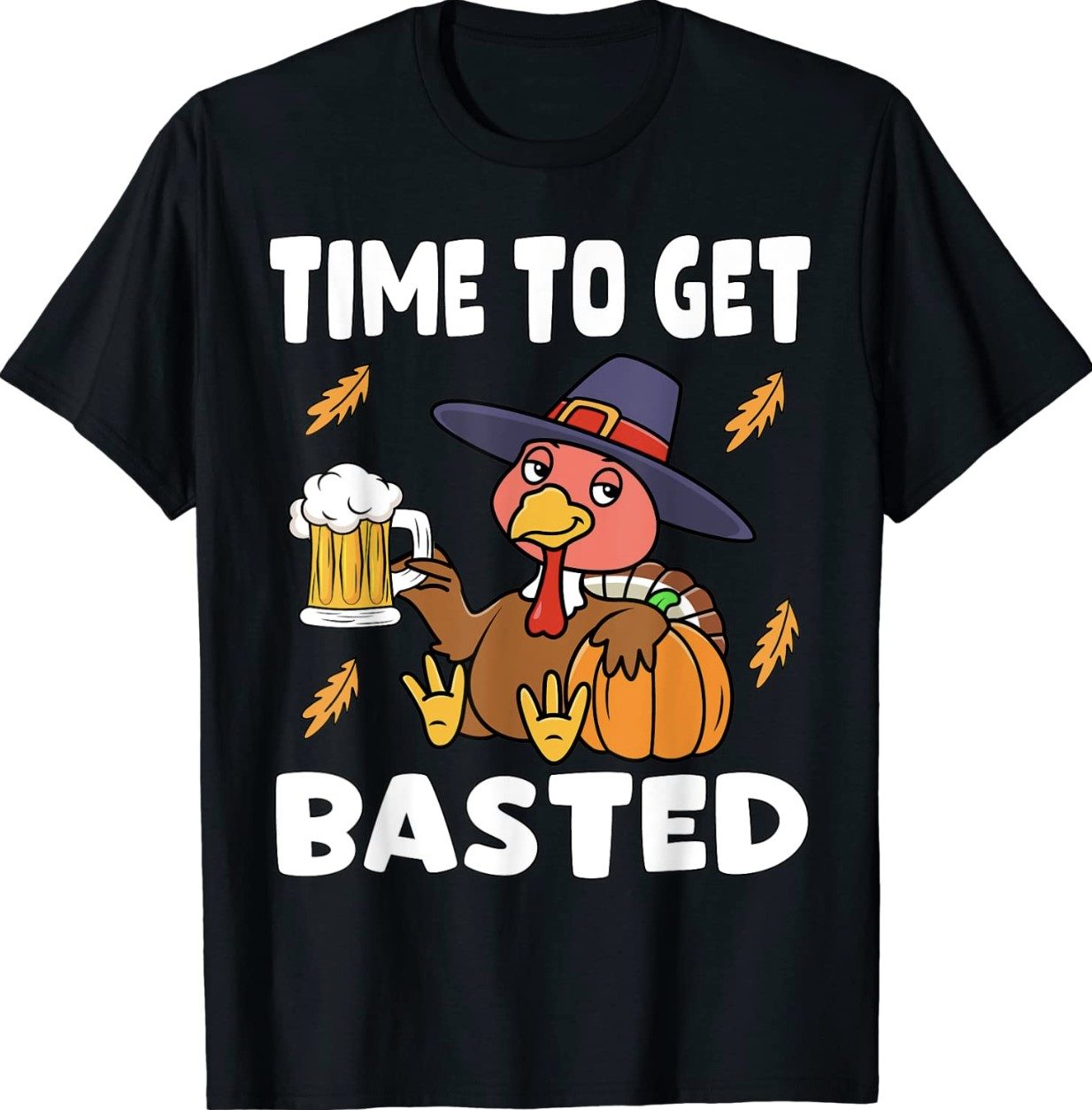 Time To Get Basted Happy Thanksgiving Turkey Funny T-Shirt - ShirtsOwl ...