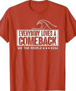 Everybody Loves A Comeback Save America Again Trump 2024 Tee Shirt