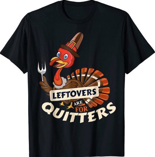 Ugly Thanksgiving Sweater Leftover For Quitter Turkey Tee Shirt