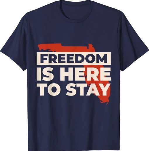 Freedom Is Here To Stay Ron DeSantis 2024 Shirt