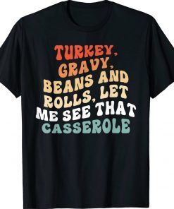 Turkey Gravy Beans And Rolls Let Me See That Casserole Tee Shirt