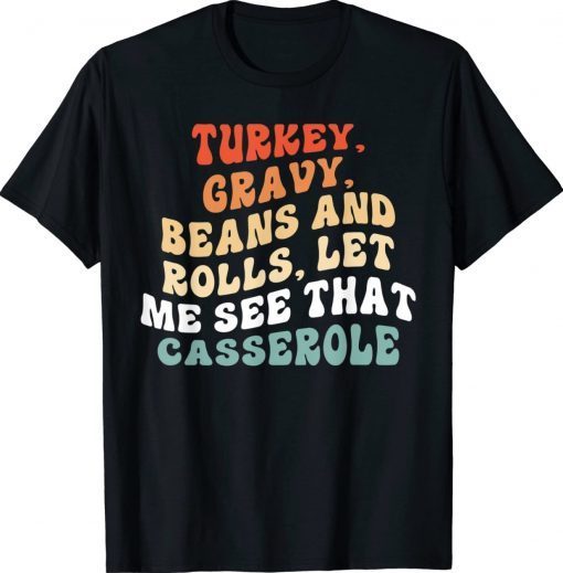 Turkey Gravy Beans And Rolls Let Me See That Casserole Tee Shirt