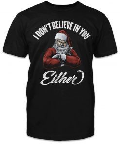 I don't believe in you either tee shirt