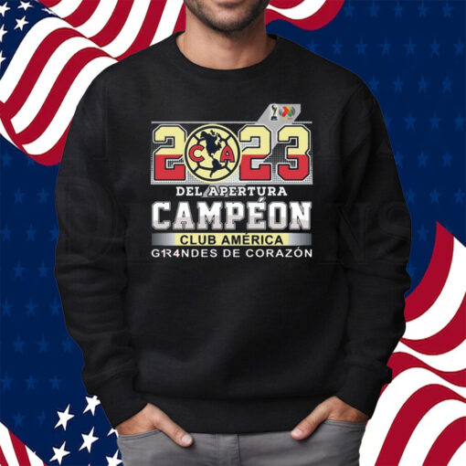 2023 Del Apertura Campeon Club America Grandes De Corazon Shirt Sweatshirt