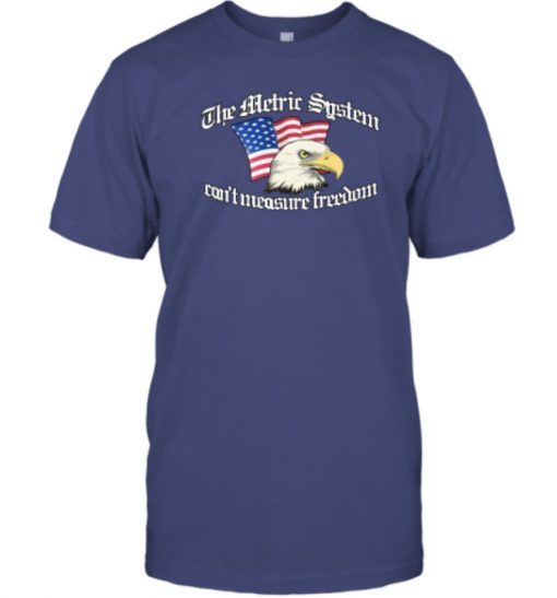 2023 The Metric System Can't Measure Freedom TShirt