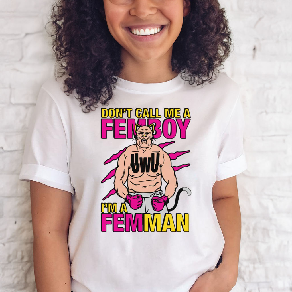 Don’t Call Me A Femboy T Shirt - ShirtsOwl Office