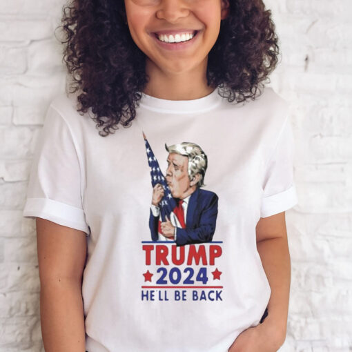 Official trump 2024 He’ll Be Back T Shirt