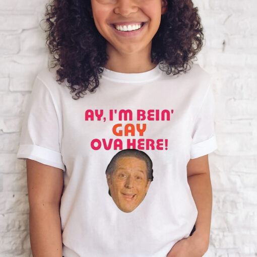 Sean Rinaldi Ay I’m Bein’ Gay Ova Here T Shirt