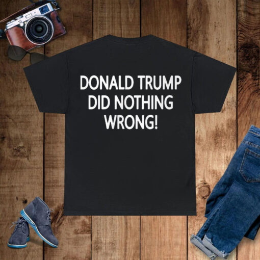 Donald Trump Did Nothing Wrong Shirts