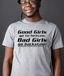 Official Good girls go to heaven bad girls go backstage T-shirt