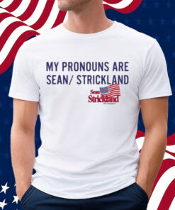 Sean Strickland For President My Pronouns Are Sean Strickland Shirt