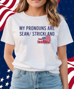 Sean Strickland For President My Pronouns Are Sean Strickland Shirts