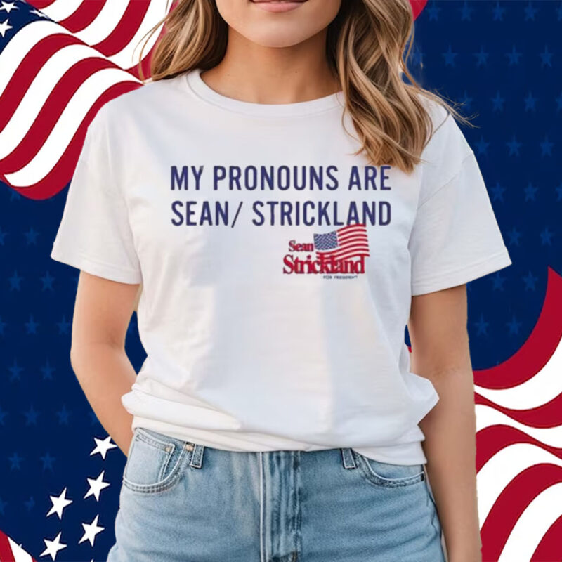 Sean Strickland For President My Pronouns Are Sean Strickland Shirts