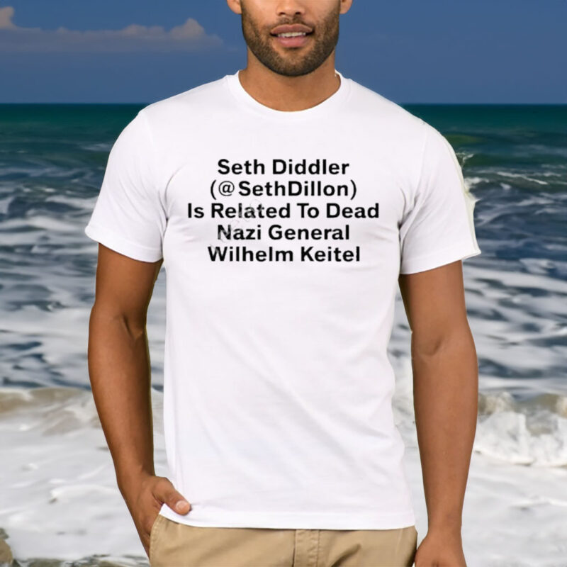 Seth Diddler Sethdillon Is Related To Dead Nazi General Wilhelm Keitel Shirt