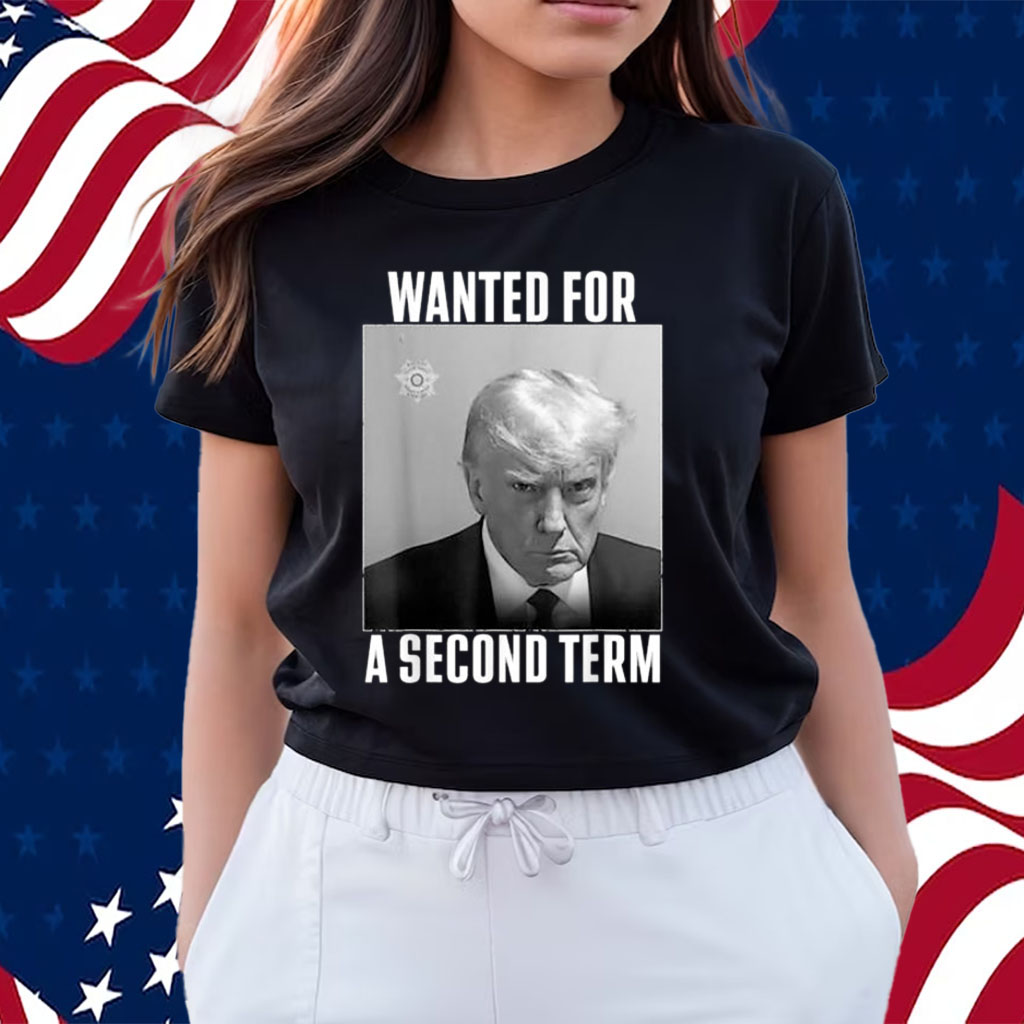 Wanted A Second Term - ShirtsOwl Office