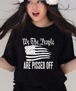 We The People Are Pissed Off Wtp Are Pissed American Flag T Shirt
